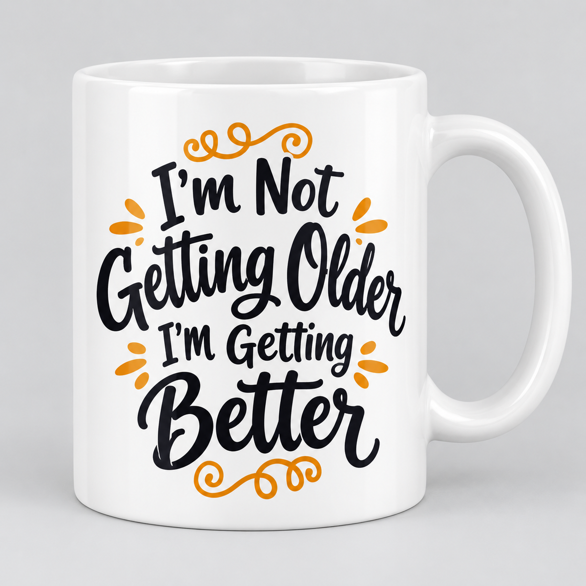 Keramiktasse – I'm Not Getting Older I'm Getting Better – Produktvisualisierung