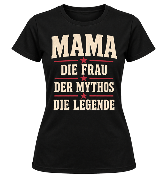 Damen-T-Shirt – MAMA – Die Frau. Der Mythos. Die Legende. – Schwarz – Produktvisualisierung