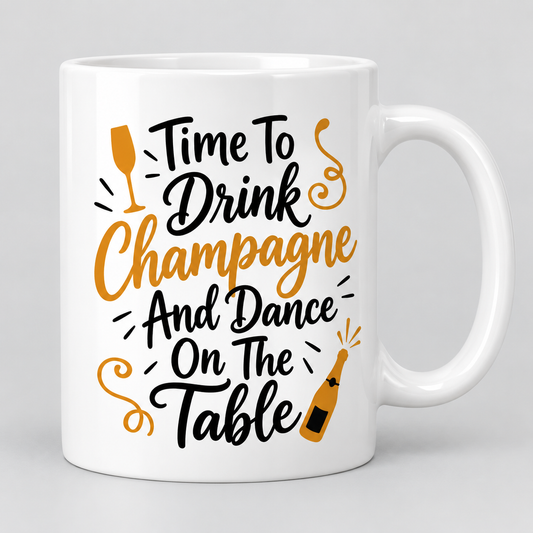 Keramiktasse – Time To Drink Champagne And Dance On The Table – Produktvisualisierung