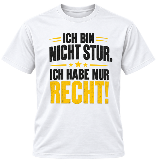 T-Shirt – Ich bin nicht stur – ich habe nur recht – Weiß