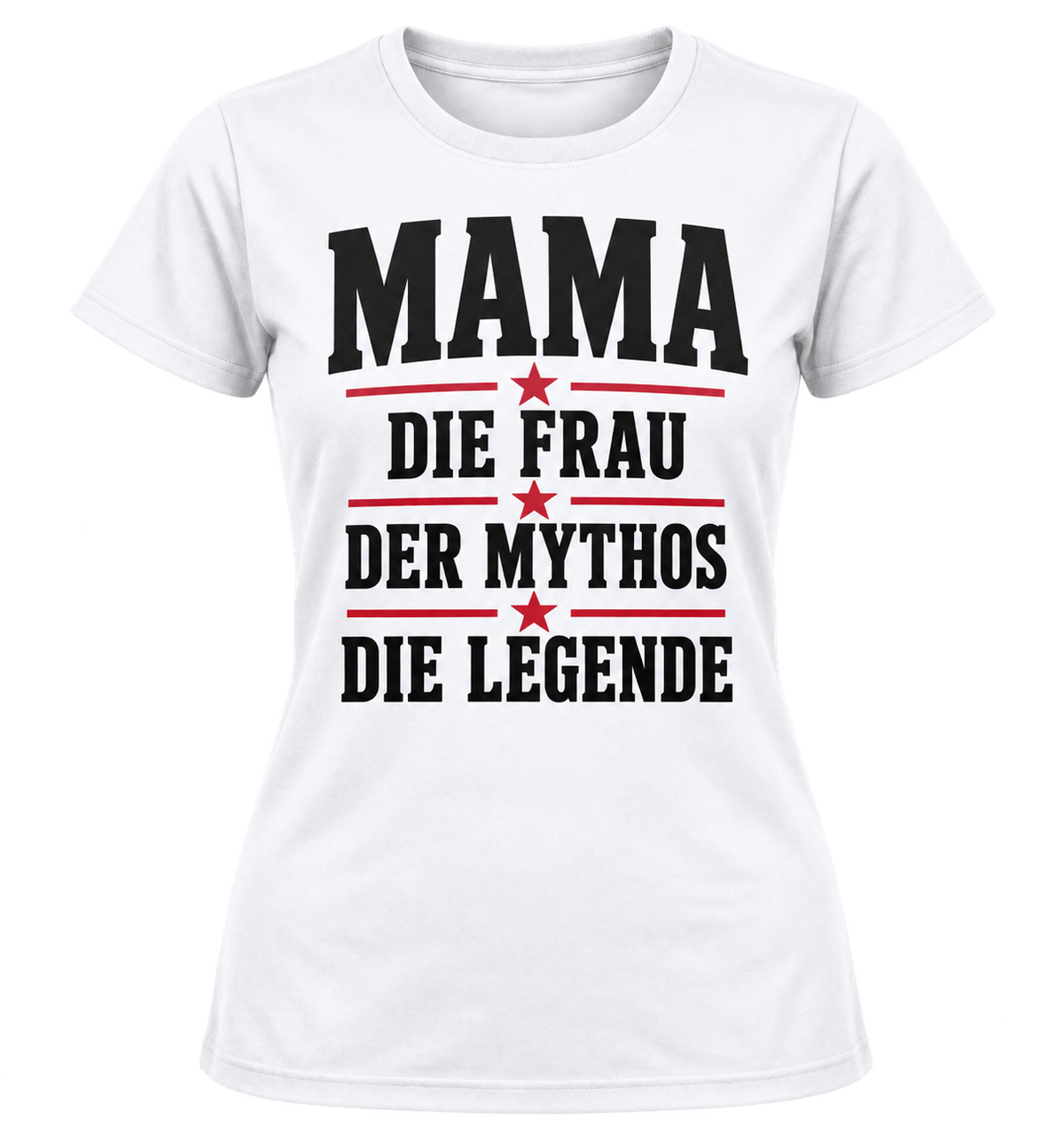 Damen-T-Shirt – MAMA – Die Frau. Der Mythos. Die Legende. – Weiß