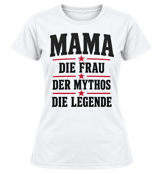 Damen-T-Shirt – MAMA – Die Frau. Der Mythos. Die Legende. – Weiß