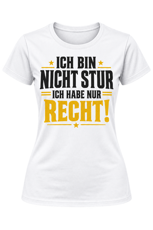Damen-T-Shirt – Ich bin nicht stur – ich habe nur recht – Weiß