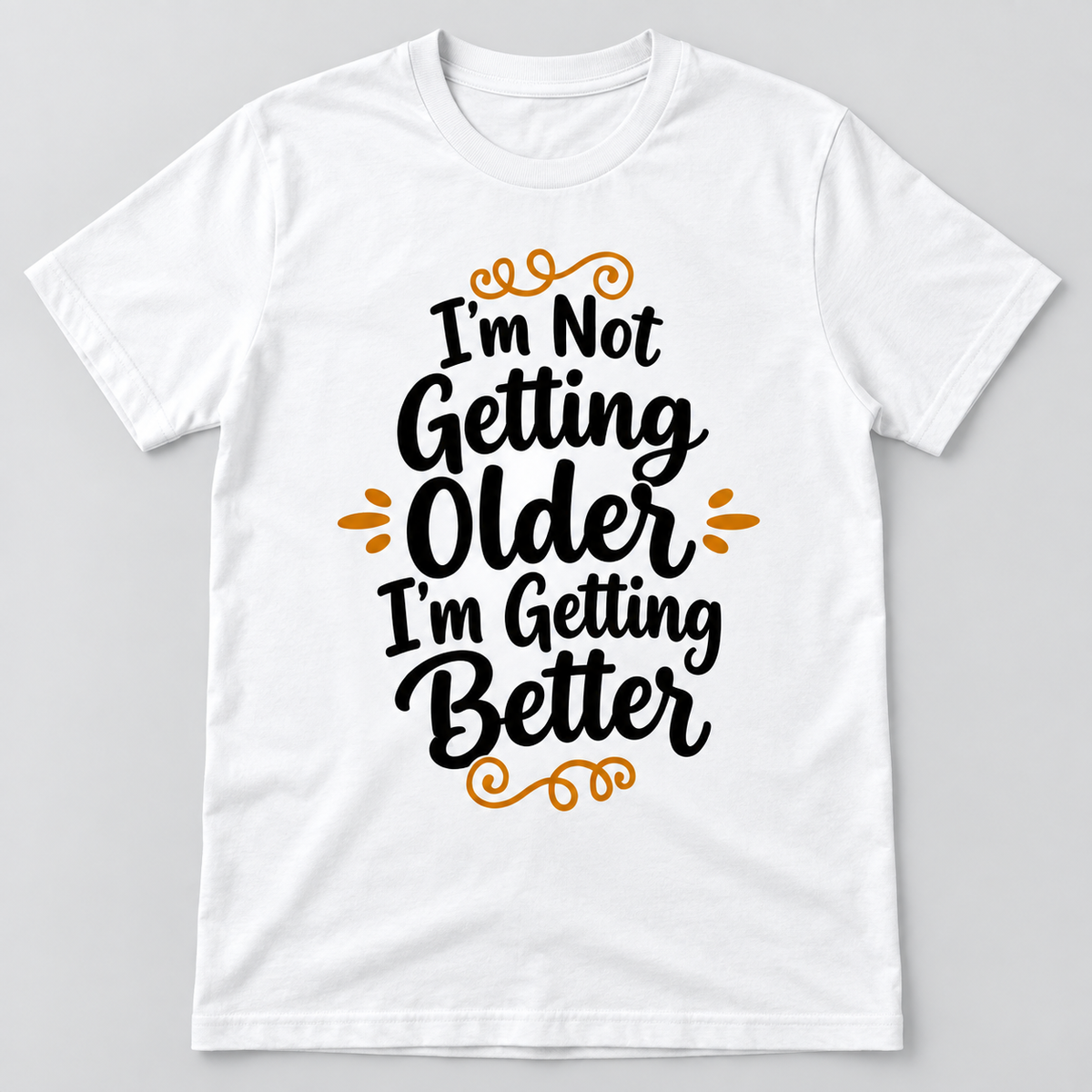 Unisex-T-Shirt – I'm Not Getting Older I'm Getting Better – Weiß – Produktvisualisierung