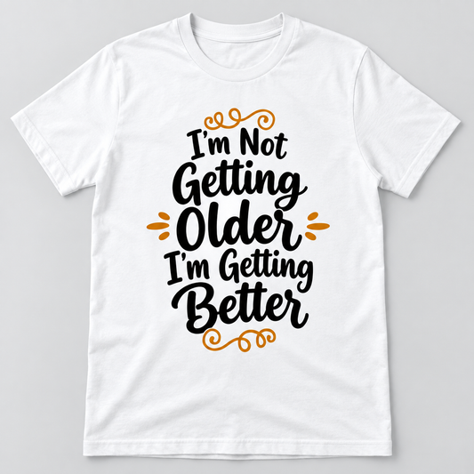 Unisex-T-Shirt – I'm Not Getting Older I'm Getting Better – Weiß – Produktvisualisierung